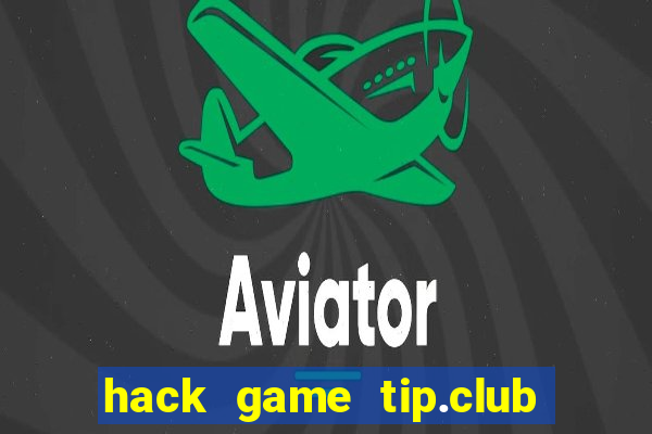 hack game tip.club no hu