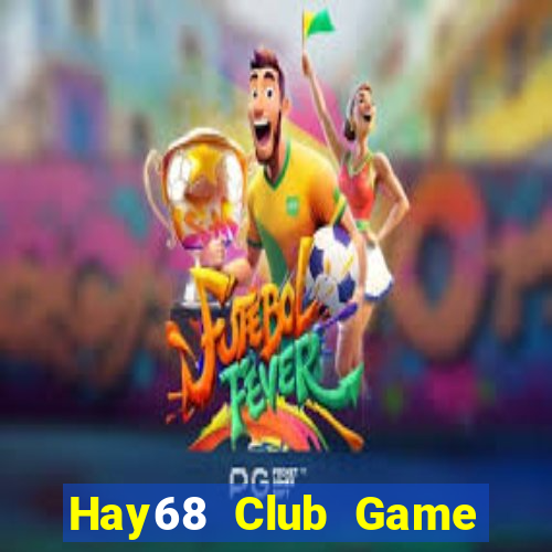 Hay68 Club Game The Bài Mobile 2021