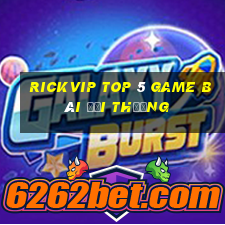 Rickvip Top 5 Game Bài Đổi Thưởng