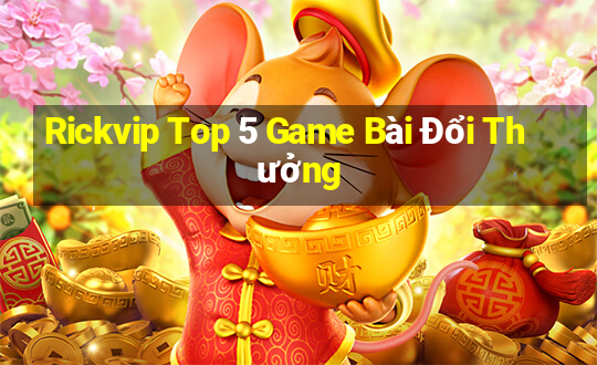 Rickvip Top 5 Game Bài Đổi Thưởng