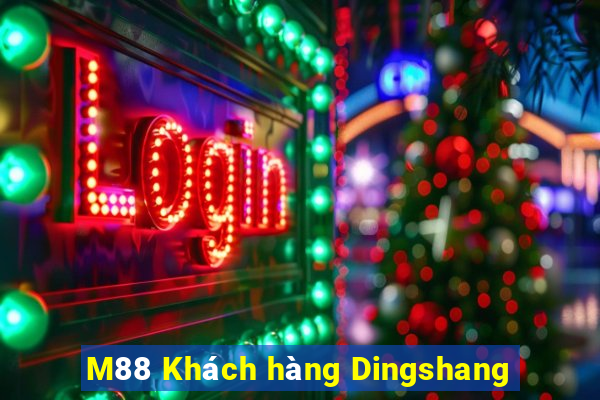 M88 Khách hàng Dingshang