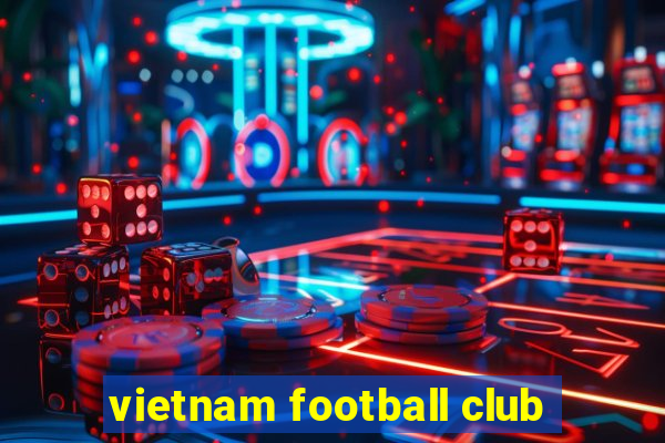 vietnam football club