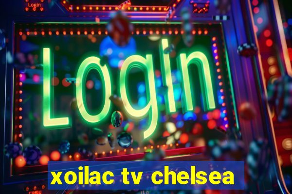 xoilac tv chelsea