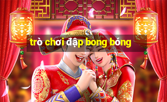 trò chơi đập bong bóng