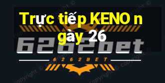 Trực tiếp KENO ngày 26