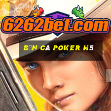 bắn cá Poker H5