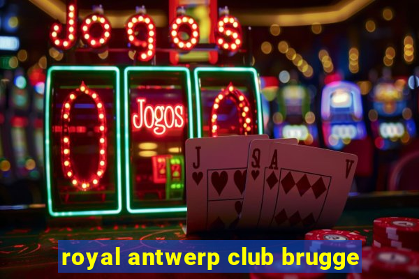 royal antwerp club brugge