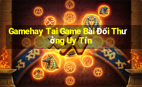 Gamehay Tai Game Bài Đổi Thưởng Uy Tín