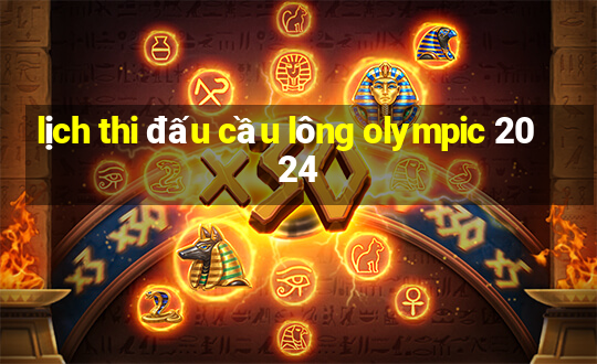 lịch thi đấu cầu lông olympic 2024