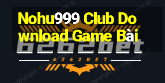 Nohu999 Club Download Game Bài