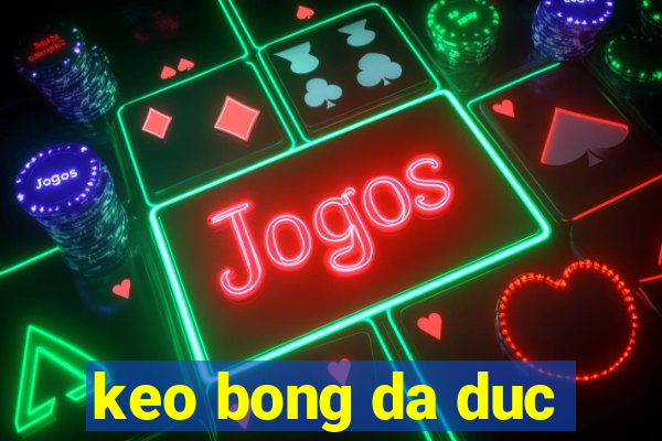 keo bong da duc