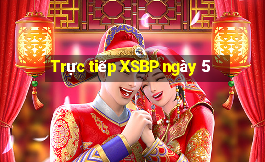 Trực tiếp XSBP ngày 5