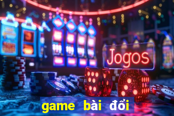 game bài đổi thưởng giaicanh