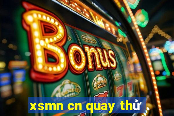 xsmn cn quay thử