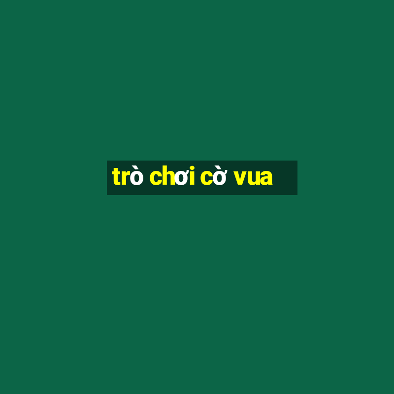 trò chơi cờ vua