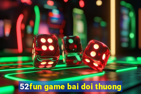 52fun game bai doi thuong