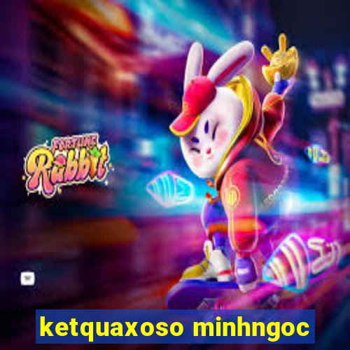 ketquaxoso minhngoc