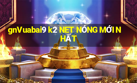 gnVuabai9 k2 NET NÓNG MỚI NHẤT