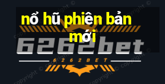 nổ hũ phiên bản mới