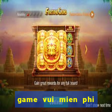 game vui mien phi hay nhat