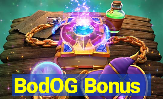 BodOG Bonus