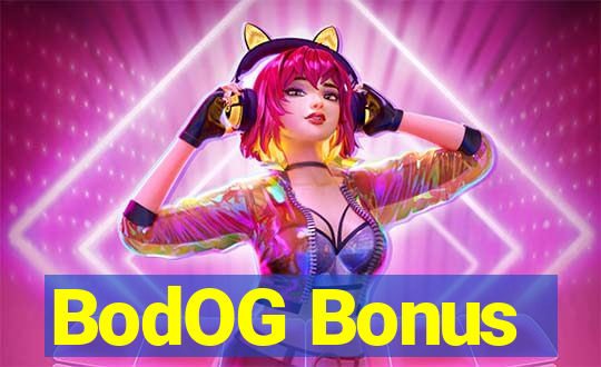 BodOG Bonus