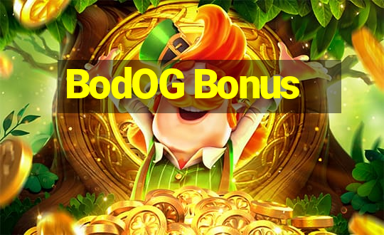 BodOG Bonus