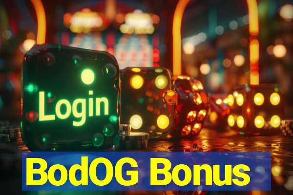 BodOG Bonus