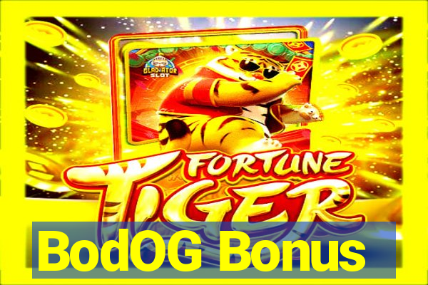 BodOG Bonus