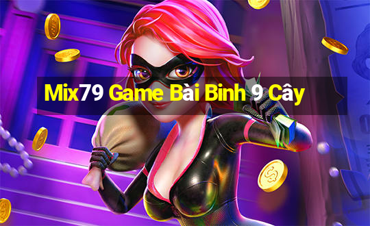 Mix79 Game Bài Binh 9 Cây