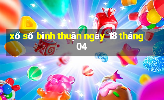 xổ số bình thuận ngày 18 tháng 04