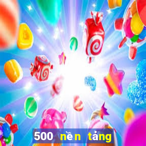 500 nền tảng xổ số vip