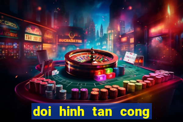 doi hinh tan cong manh nhat