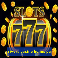 rivers casino bonus pa