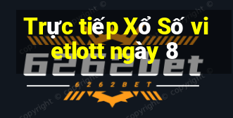 Trực tiếp Xổ Số vietlott ngày 8