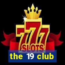 the 19 club