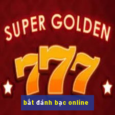 bắt đánh bạc online