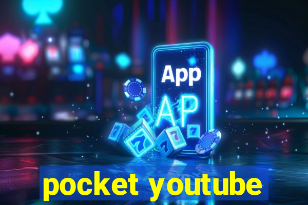 pocket youtube