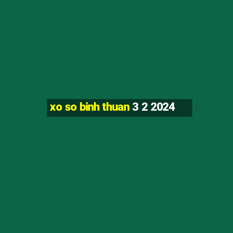 xo so binh thuan 3 2 2024