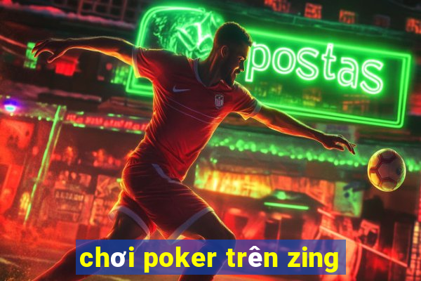 chơi poker trên zing