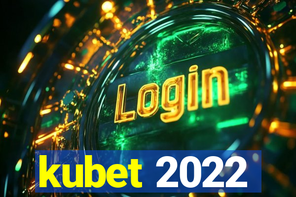 kubet 2022