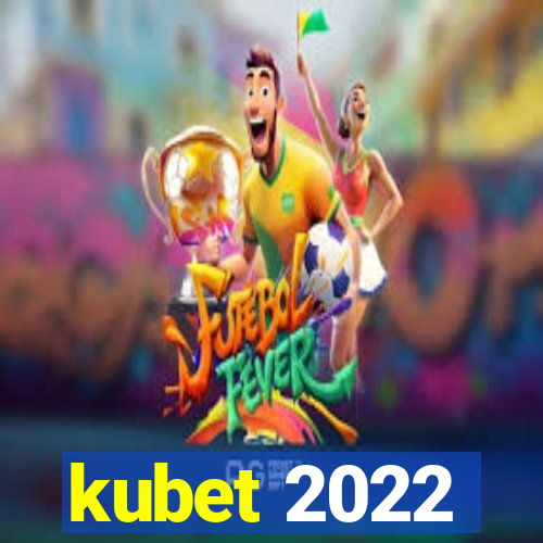 kubet 2022