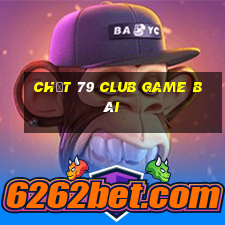 Chất 79 Club Game Bài