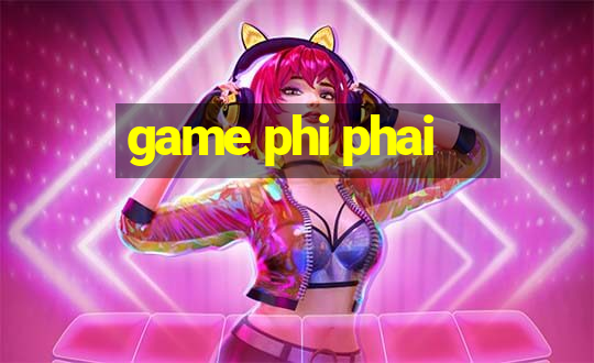 game phi phai