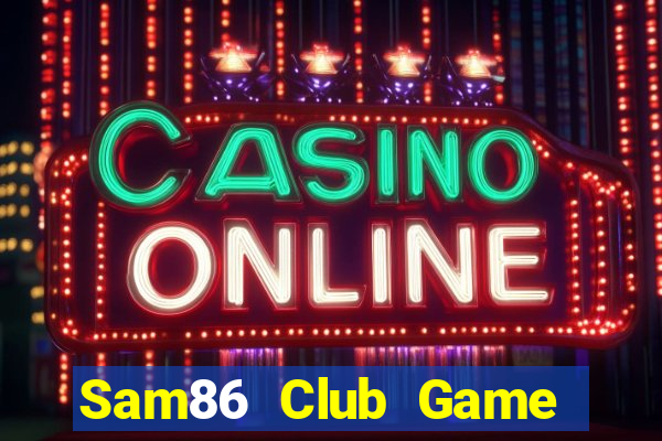 Sam86 Club Game Bài Bốc Club