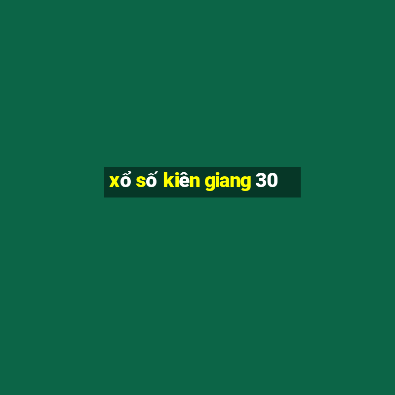 xổ số kiên giang 30