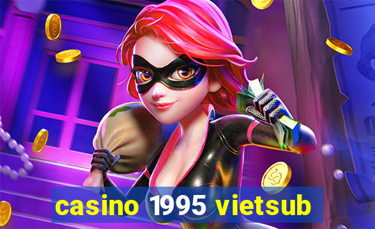 casino 1995 vietsub