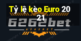 Tỷ lệ kèo Euro 2021