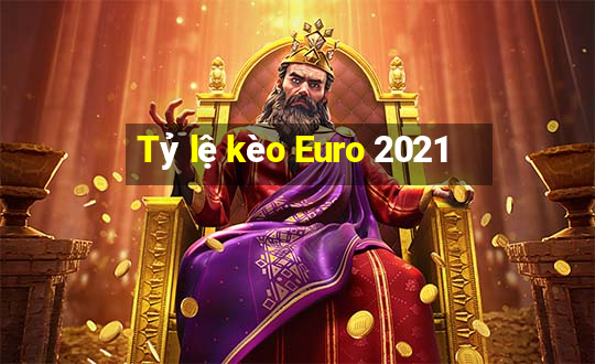 Tỷ lệ kèo Euro 2021