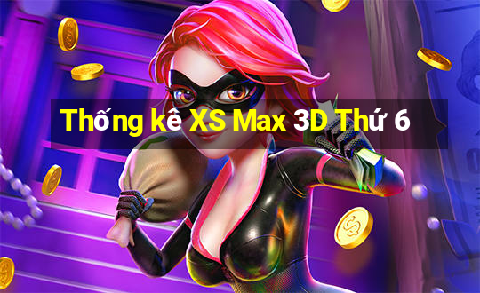 Thống kê XS Max 3D Thứ 6